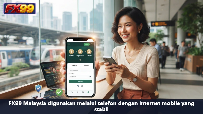 FX99 Malaysia digunakan melalui telefon dengan internet mobile yang stabil